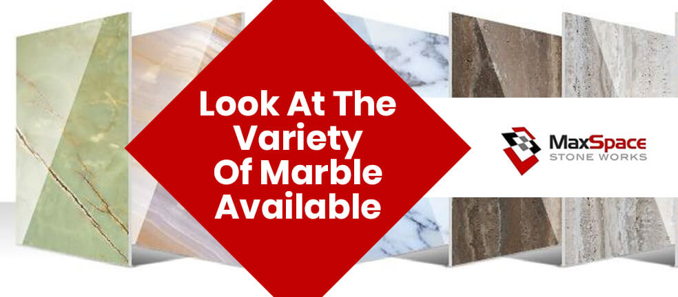 Look at the Variety of Marble Available