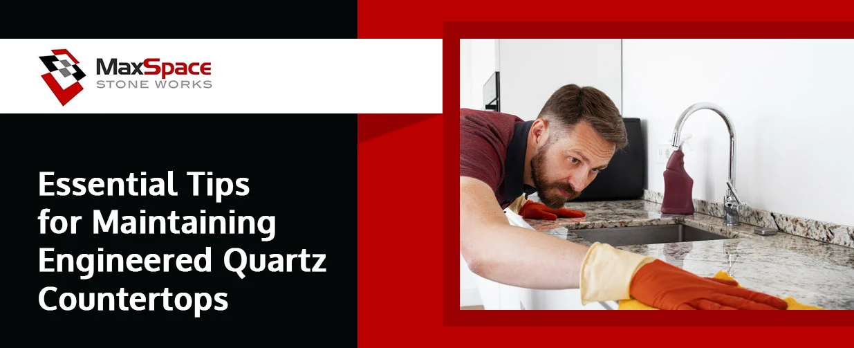 Essential Tips for Maintaining Engineered Quartz Countertops